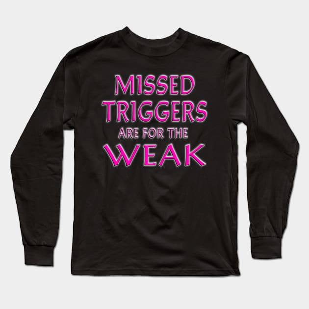 Missed Triggers Are For The Weak Pink Long Sleeve T-Shirt by Shawnsonart